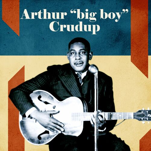 Presenting Arthur Big Boy Crudup By Arthur Big Boy Crudup Reviews