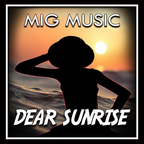 Dear Sunrise By Migmusic Reviews Ratings On Musicboard