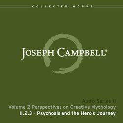 Lecture II.2.3 Psychosis and the Hero's Journey