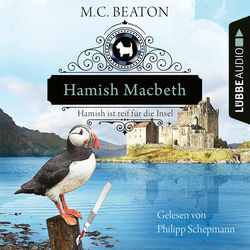 Hamish Macbeth ist reif für die Insel - Schottland-Krimis - Teil 6 (Ungekürzt)