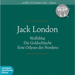 Klassiker to Go: Jack London - Wolfsblut / Die Goldschlucht / Eine Odysee des Nordens (Ungekürzt)