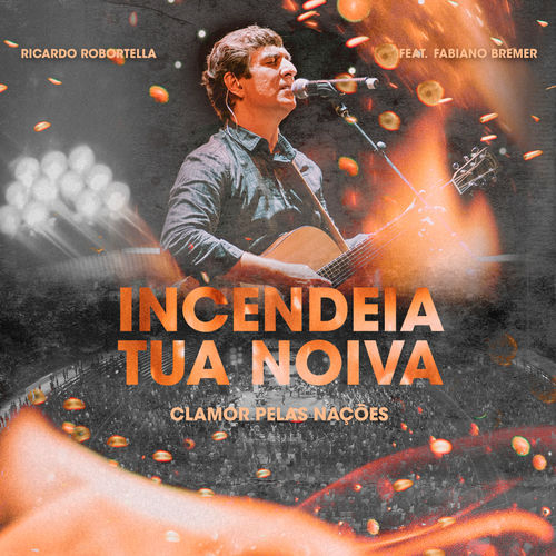 Ricardo Robortella Incendeia Tua Noiva Ao Vivo Lyrics And Songs Deezer deezer