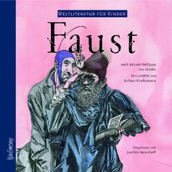 Weltliteratur für Kinder - Faust von J. W. von Goethe [Neu erzählt von Barbara Kindermann]
