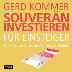 Souverän investieren für Einsteiger (Wie Sie mit ETFs ein Vermögen bilden)
