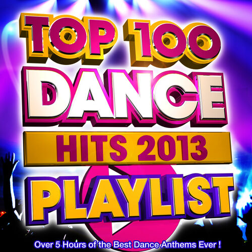 Playlist DJs - Top 100 Dance Hits Playlist 2013 - Over 5 Hours Of The ...