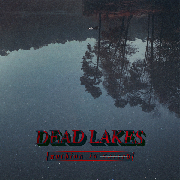 Dead Lakes - Nothing Is Sacred [EP] (2018)