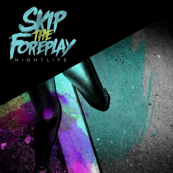 Skip The Foreplay - Nightlife (2012)