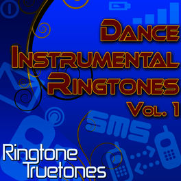 Ringtone Truetones Dance Instrumental Ringtones Vol 1 Dance Music Ringtones For Your Cell Phone Lyrics And Songs Deezer deezer