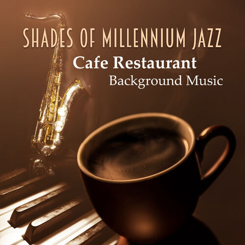 Soft Jazz Mood Shades Of Millennium Jazz Cafe Restaurant Background Music The Best Of Smooth Jazz Saxophone Mood Music Relaxing Piano Songs Music Streaming Listen On Deezer