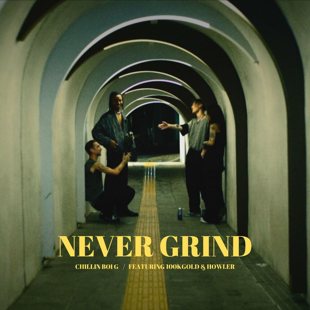 Chillin Boi G – Never Grind (feat. 100KGOLD & HOWLER) – Single