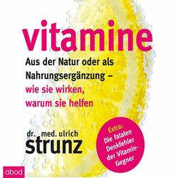 Vitamine (Aus der Natur oder als Nahrungsergänzung - wie sie wirken, warum sie helfen Extra: Die fatalen Denk
