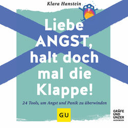 Liebe Angst, halt doch mal die Klappe! (24 Tools, um Angst und Panik zu überwinden)
