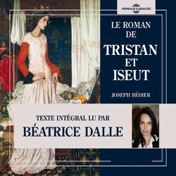 Joseph Bédier : Le roman de Tristan et Iseut (Texte lu)