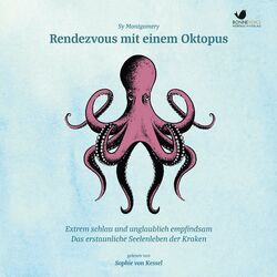 Rendezvous mit einem Oktopus. Extrem schlau und unglaublich empfindsam (Das erstaunliche Seelenleben der Kraken)