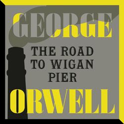 The Road to Wigan Pier (Unabridged) Audiobook