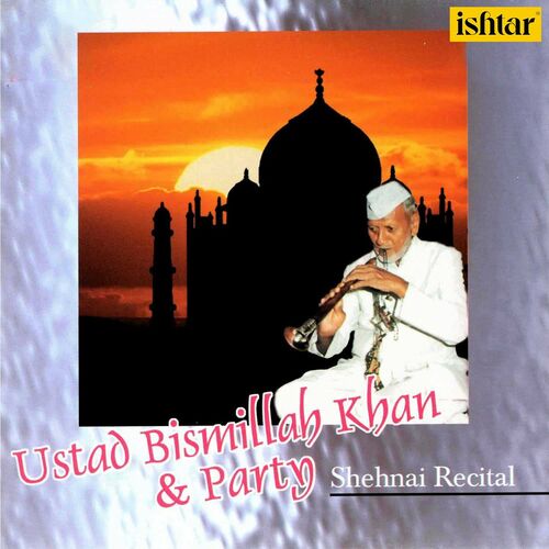 Ustad Bismillah Khan and Party: Shehnai by Ustad Bismillah Khan ...