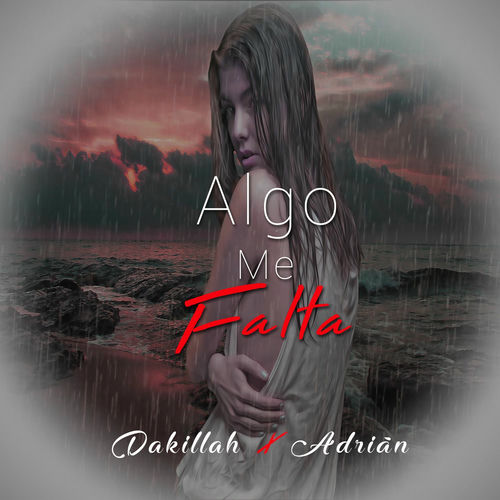 Dakillah Algo Me Falta Letras Y Canciones Deezer deezer
