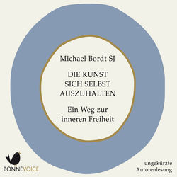 Die Kunst sich selbst auszuhalten (Ein Weg zur inneren Freiheit)