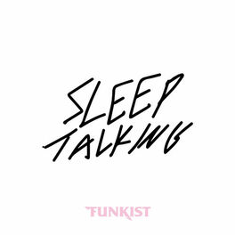 Funkist Sleep Talking Lyrics And Songs Deezer