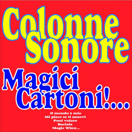 Various Artists Colonne Sonore Magici Cartoni Il Mondo E Mio Mi Piace Se Ti Muovi Puoi Volare Baciala Magic Winx Lyrics And Songs Deezer deezer