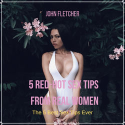 5 Red-Hot Sex Tips from Real Women (The 5 Best Sex Tips Ever)