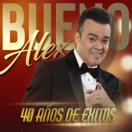 40 Años De Éxitos - Alex Bueno