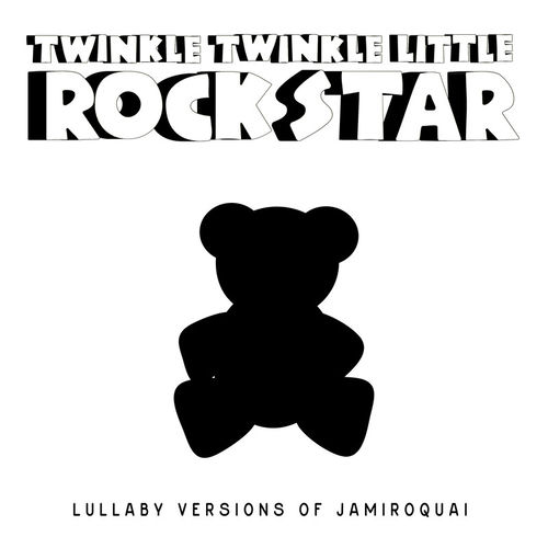 Twinkle Twinkle Little Rock Star Lullaby Versions Of Jamiroquai Lyrics And Songs Deezer deezer