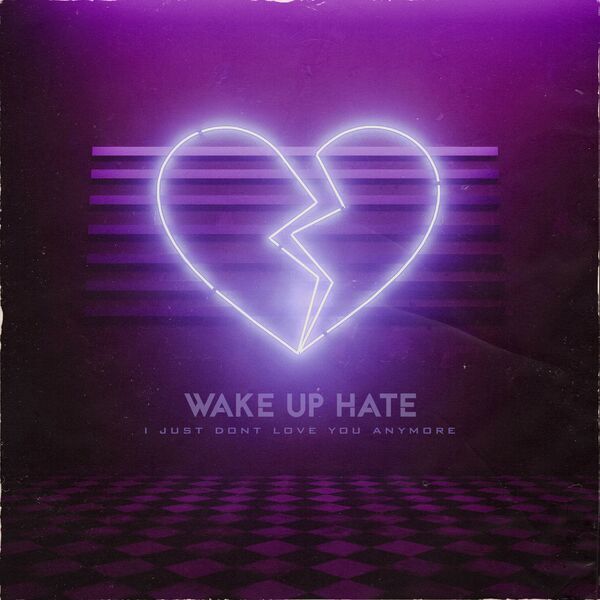 Wake Up Hate - I Just Don't Love You Anymore [single] (2020)