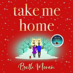 Take Me Home - The BRAND NEW uplifting, heartwarming novel from NUMBER ONE BESTSELLER Beth Moran for 2023 (Unabridged)