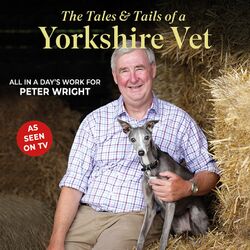 The Tales and Tails of a Yorkshire Vet - All in a day's work for Peter Wright (Unabridged)