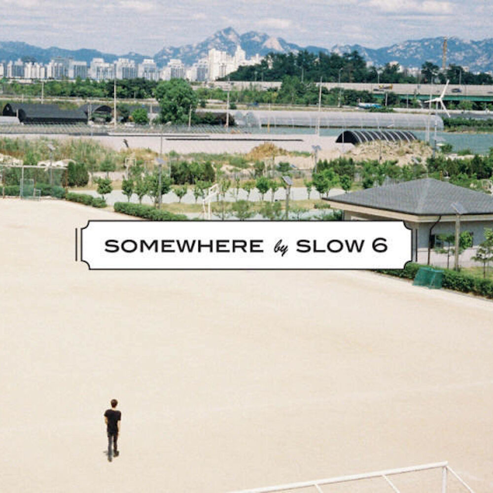 Slow 6 – Somewhere