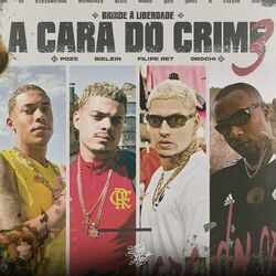 Baixar A Cara do Crime 3 (Brinde à Liberdade) - Mc Poze do Rodo part Orochi, Filipe Ret e Bielzin