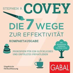 Die 7 Wege zur Effektivität – Kompaktausgabe (Prinzipien für ein glückliches und erfülltes Privatleben. Mit persönlichen Anekdoten von Sean Covey