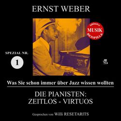 Die Pianisten: Zeitlos - Virtuos (Was Sie schon immer über Jazz wissen wollten - Spezial Nr. 1)