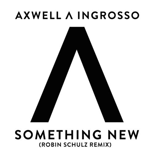 Something New (Robin Schulz Remix) - Axwell /\ Ingrosso