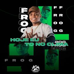 MC Frog – Hoje Eu To no Clima 2022 CD Completo