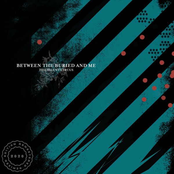 Between the Buried and Me - The Silent Circus (2020 Remix / Remaster) (2020)