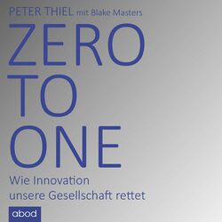 Zero to One (Wie Innovation unsere Gesellschaft rettet)