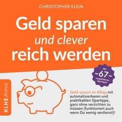 Geld sparen und clever reich werden (Geld sparen im Alltag mit automatisierbaren und praktikablen Spartipps, ganz ohne verzichten zu müs Audiobook