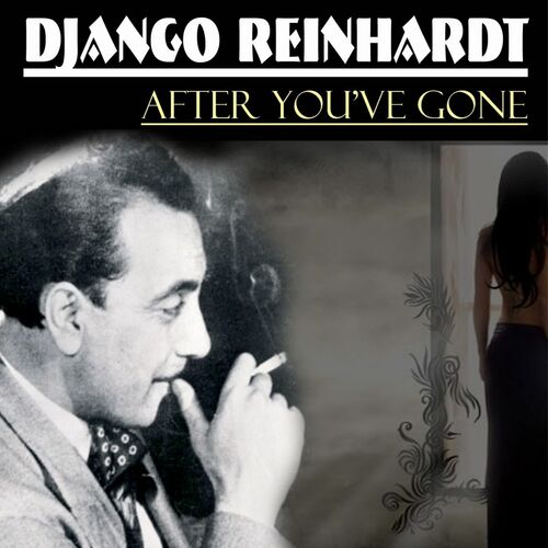 Django Reinhardt After You Ve Gone Lyrics And Songs Deezer After you ve gone jazz lag. deezer