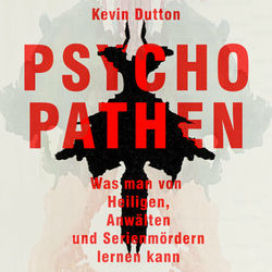 Psychopathen (Was man von Heiligen, Anwälten und Serienmördern lernen kann)