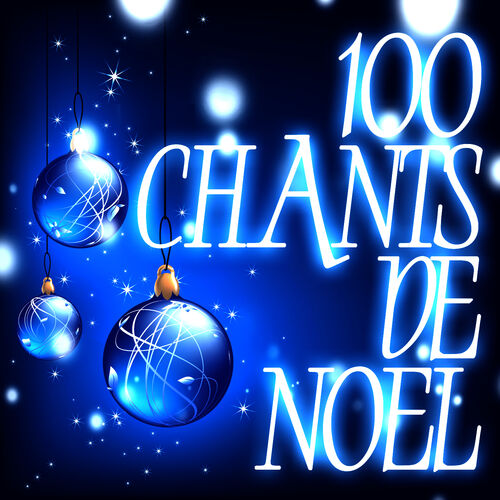Chants De Noël : 100 Chants De Noël - Musique en streaming - À écouter