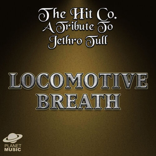 The Hit Co A Tribute To Jethro Tull Locomotive Breath Lyrics And Songs Deezer