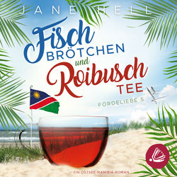 Fischbrötchen und Roibuschtee: Ein Ostsee-Namibia-Roman | Fördeliebe 5 (Ein Ostseeroman)