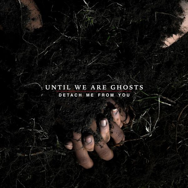 Until We Are Ghosts - Detach Me From You (2016)