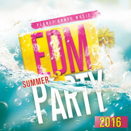 Various Artists Edm Summer Party 2016 Lyrics And Songs Deezer deezer