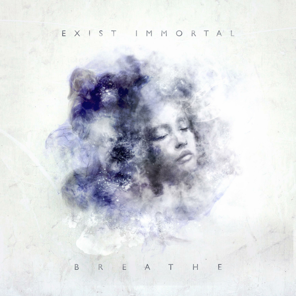 Exist Immortal - Breathe (2016)