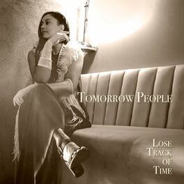 Tomorrow People Lose Track Of Time Lyrics And Songs Deezer