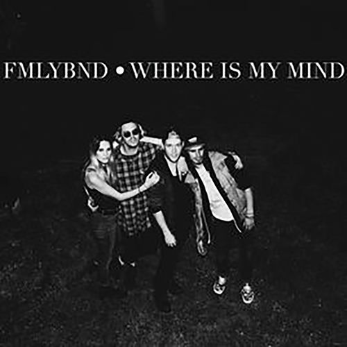 Fmlybnd Where Is My Mind Music Streaming Listen On Deezer deezer