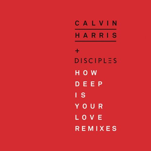 How Deep Is Your Love (Remixes) - Calvin Harris